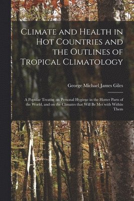 bokomslag Climate and Health in Hot Countries and the Outlines of Tropical Climatology