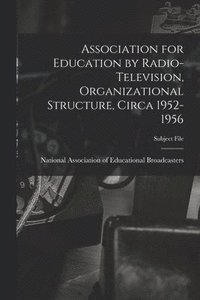 bokomslag Association for Education by Radio-Television, Organizational Structure, Circa 1952-1956