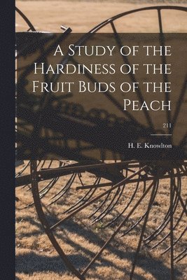 A Study of the Hardiness of the Fruit Buds of the Peach; 211 1