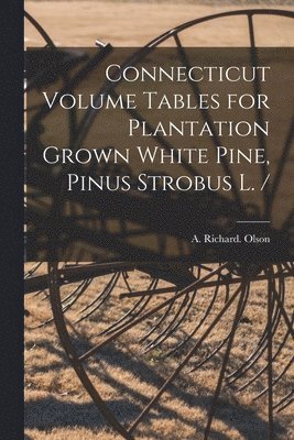 bokomslag Connecticut Volume Tables for Plantation Grown White Pine, Pinus Strobus L. /