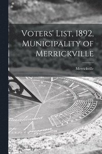 bokomslag Voters' List, 1892, Municipality of Merrickville [microform]