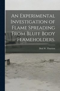 bokomslag An Experimental Investigation of Flame Spreading From Bluff Body Flameholders.