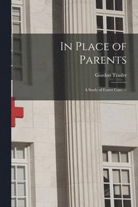 bokomslag In Place of Parents: a Study of Foster Care. --