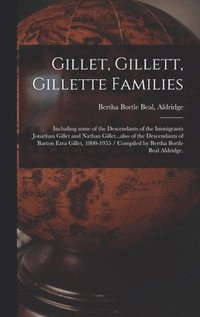 bokomslag Gillet, Gillett, Gillette Families: Including Some of the Descendants of the Immigrants Jonathan Gillet and Nathan Gillet...also of the Descendants of