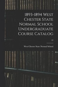 bokomslag 1893-1894 West Chester State Normal School Undergraduate Course Catalog; 22