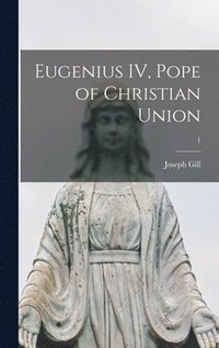 bokomslag Eugenius IV, Pope of Christian Union; 1