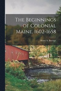 bokomslag The Beginnings of Colonial Maine, 1602-1658