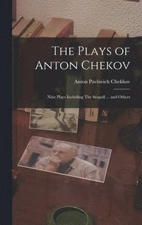 bokomslag The Plays of Anton Chekov; Nine Plays Including The Seagull ... and Others