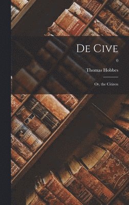 Thomas 1588-1679 Hobbes, Thomas Hobbes - De Cive: or, the Citizen; 0, Inbunden