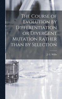 bokomslag The Course of Evolution by Differentiation or Divergent Mutation Rather Than by Selection