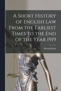 bokomslag A Short History of English Law From the Earliest Times to the End of the Year 1919