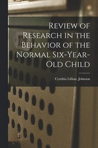 bokomslag Review of Research in the Behavior of the Normal Six-year-old Child