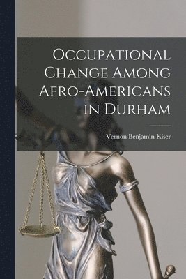 Vernon Benjamin Kiser - Occupational Change Among Afro-Americans in Durham, Häftad