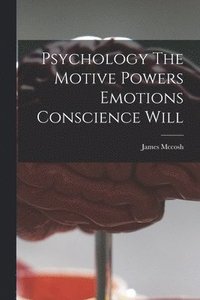 bokomslag Psychology The Motive Powers Emotions Conscience Will