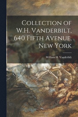 Collection of W.H. Vanderbilt, 640 Fifth Avenue, New York 1