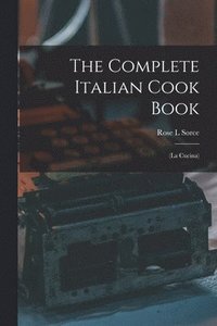 bokomslag The Complete Italian Cook Book: (La Cucina)