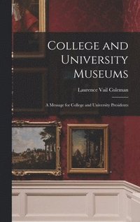 bokomslag College and University Museums: a Message for College and University Presidents