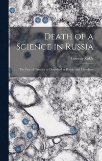 bokomslag Death of a Science in Russia: the Fate of Genetics as Described in Pravda and Elsewhere