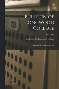 bokomslag Bulletin of Longwood College: Alumnae News, Farmville, Va.; Nov., 1960