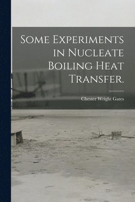 Some Experiments in Nucleate Boiling Heat Transfer. 1