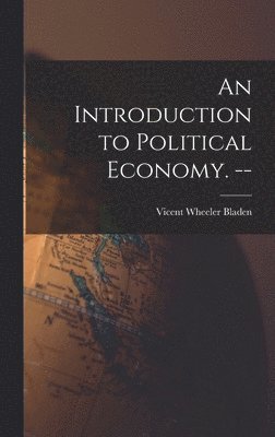 bokomslag An Introduction to Political Economy. --