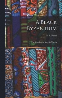 bokomslag A Black Byzantium: the Kingdom of Nupe in Nigeria