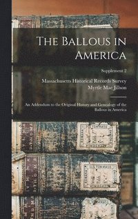 bokomslag The Ballous in America: an Addendum to the Original History and Genealogy of the Ballous in America; Supplement 2