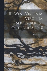 bokomslag III. West Virginia, Virginia, September 18 - October 18, 1940
