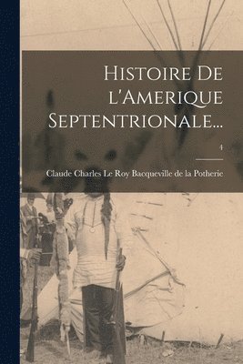 Histoire De L'Amerique Septentrionale...; 4 1