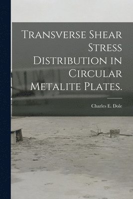 Transverse Shear Stress Distribution in Circular Metalite Plates. 1
