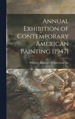 Annual Exhibition of Contemporary American Painting [1947] 1