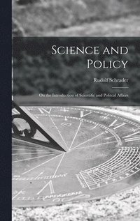 bokomslag Science and Policy; on the Introduction of Scientific and Politcal Affairs