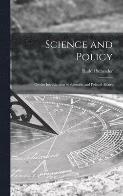 Science and Policy; on the Introduction of Scientific and Politcal Affairs 1