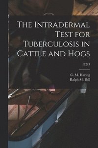 bokomslag The Intradermal Test for Tuberculosis in Cattle and Hogs; B243