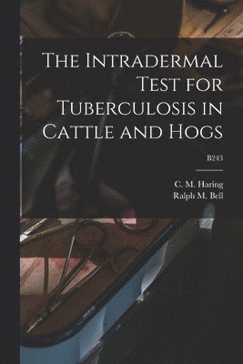The Intradermal Test for Tuberculosis in Cattle and Hogs; B243 1