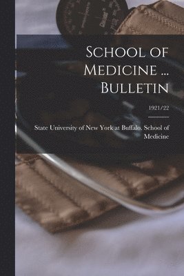 School of Medicine ... Bulletin; 1921/22 1