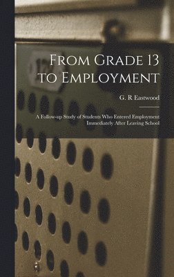 bokomslag From Grade 13 to Employment: a Follow-up Study of Students Who Entered Employment Immediately After Leaving School