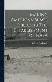 bokomslag Making American Space Policy (1) The Establishment of NASA