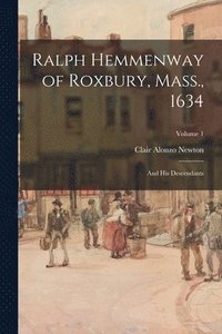 bokomslag Ralph Hemmenway of Roxbury, Mass., 1634: and His Descendants; Volume 1