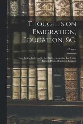 Citizen - Thoughts on Emigration, Education, &c. [microform], Häftad