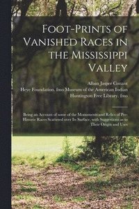 bokomslag Foot-prints of Vanished Races in the Mississippi Valley