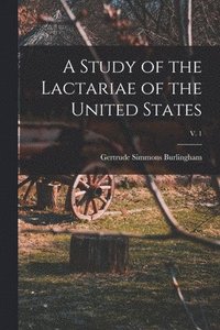 bokomslag A Study of the Lactariae of the United States; v. 1