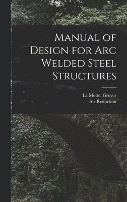 Manual of Design for Arc Welded Steel Structures 1