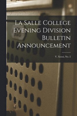 La Salle College Evening Division Bulletin Announcement; v. xxxxi, no. 2 1