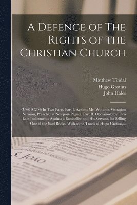 Matthew ?- Tindal, Hugo Grotius, John Hales - Defence of The Rights of the Christian Church, Häftad