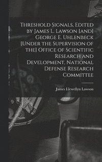 bokomslag Threshold Signals, Edited by James L. Lawson [and] George E. Uhlenbeck [under the Supervision of the] Office of Scientific Research and Development, N