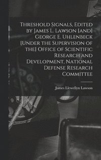 bokomslag Threshold Signals, Edited by James L. Lawson [and] George E. Uhlenbeck [under the Supervision of the] Office of Scientific Research and Development, National Defense Research Committee