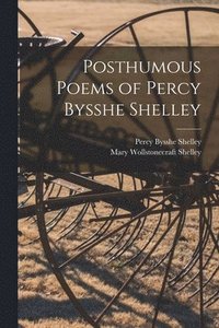 bokomslag Posthumous Poems of Percy Bysshe Shelley