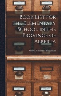 bokomslag Book List for the Elementary School in the Province of Alberta