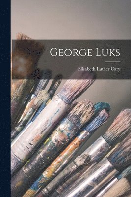 Elisabeth Luther Cary - George Luks, Häftad